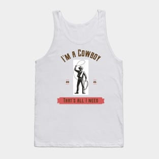 I'm a cowboy and that's all I need Tank Top